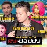 Matinee with Ry Daddy ft: Daniel Simonsen, Alvin Kuai, Hoodo Hersi, Henry Sir, Ryan Dacalos